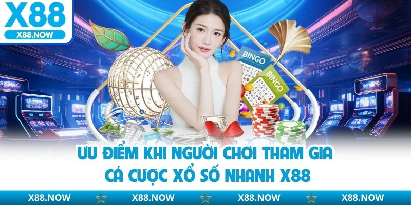 Ưu điểm khi người chơi tham gia cá cược xổ số nhanh X88